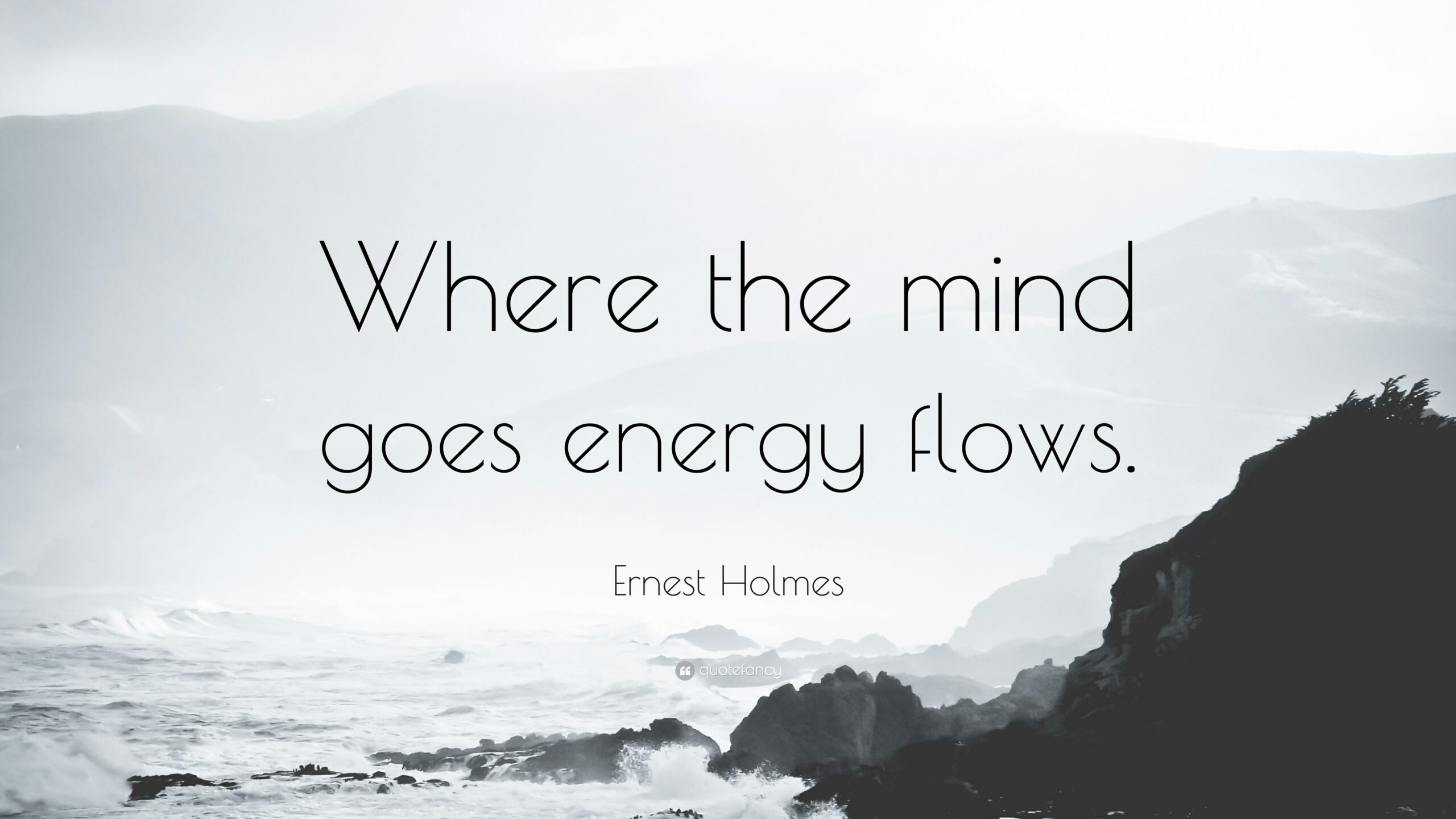 1889672 ernest holmes quote where the mind goes energy flows